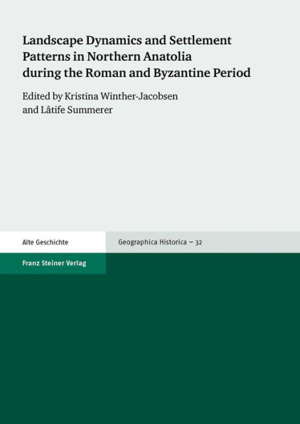 Landscape Dynamics and Settlement Patterns in Northern Anatolia during the Roman and Byzantine Period