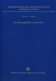 Title: Die Bronzegefasse in Slowenien, Author: Mojca Jereb