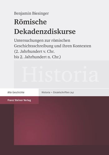 Romische Dekadenzdiskurse: Untersuchungen zur romischen Geschichtsschreibung und ihren Kontexten (2. Jahrhundert v. Chr. bis 2. Jahrhundert n. Chr.)