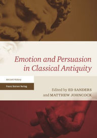 Title: Emotion and Persuasion in Classical Antiquity, Author: Matthew Johncock