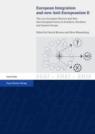 Title: European Integration and new Anti-Europeanism. Vol. 2: The 2014 European Election and New Anti-European Forces in Southern, Northern and Eastern Europe, Author: Patrick Moreau