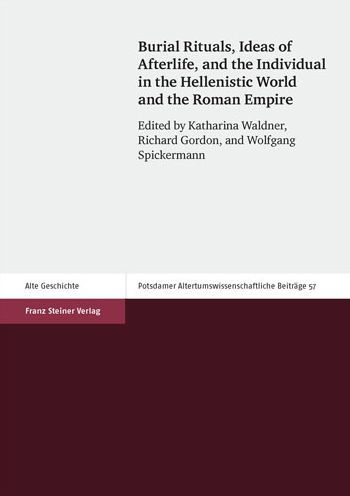 Burial Rituals, Ideas of Afterlife, and the Individual in the Hellenistic World and the Roman Empire