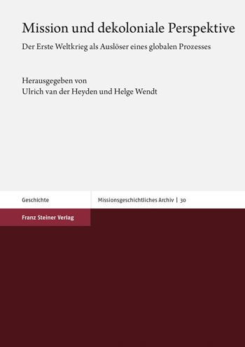 Mission und dekoloniale Perspektive: Der Erste Weltkrieg als Ausloser eines globalen Prozesses