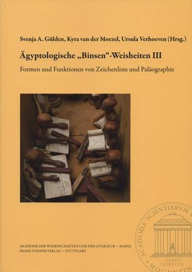 Agyptologische 'Binsen'-Weisheiten III. Formen und Funktionen von Zeichenliste und Palaographie: Akten der internationalen und interdisziplinaren Tagung in der Akademie der Wissenschaften und der Literatur u Mainz im April 2016