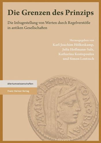 Die Grenzen des Prinzips: Die Infragestellung von Werten durch Regelverstosse in antiken Gesellschaften