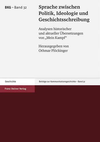 Sprache zwischen Politik, Ideologie und Geschichtsschreibung: Analysen historischer und aktueller Ubersetzungen von 'Mein Kampf