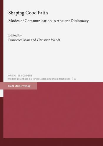 Shaping Good Faith: Modes of Communication in Ancient Diplomacy