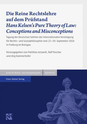 Die Reine Rechtslehre auf dem Prufstand / Hans Kelsen's Pure Theory of Law: Conceptions and Misconceptions: Tagung der Deutschen Sektion der Internationalen Vereinigung fur Rechts- und Sozialphilosophie vom 27.-29. September 2018 in Freiburg im Breisgau