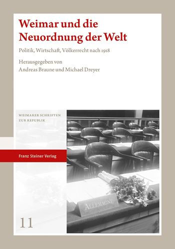 Weimar und die Neuordnung der Welt: Politik, Wirtschaft, Volkerrecht nach 1918