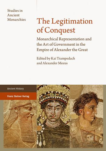 The Legitimation of Conquest: Monarchical Representation and the Art of Government in the Empire of Alexander the Great