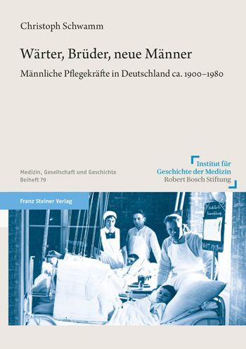 Warter, Bruder, neue Manner: Mannliche Pflegekrafte in Deutschland ca. 1900-1980