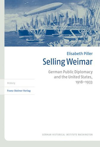 Selling Weimar: German Public Diplomacy and the United States, 1918-1933