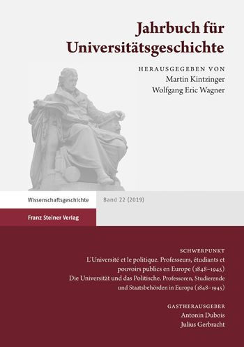 Jahrbuch fur Universitatsgeschichte 22 (2019): "L'Universite et le politique. Professeurs, etudiants et pouvoirs publics en Europe (1848-1945) / Die Universitat und das Politische. Professoren, Studierende und Staatsbehorden in Europa (1848-1945)"