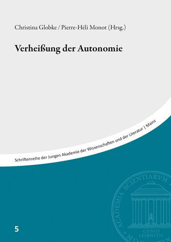 Verheissungen der Autonomie: Beitrage des Symposiums vom 28./29. Oktober 2019 in der Akademie der Wissenschaften und der Literatur, Mainz