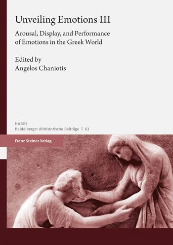 Unveiling Emotions. Vol. 3: Arousal, Display, and Performance of Emotions in the Greek World