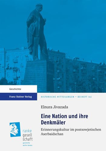 Eine Nation und ihre Denkmaler: Erinnerungskultur im postsowjetischen Aserbaidschan