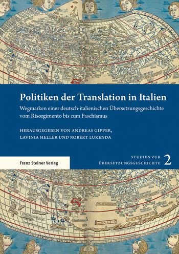 Politiken der Translation in Italien: Wegmarken einer deutsch-italienischen Ubersetzungsgeschichte vom Risorgimento bis zum Faschismus