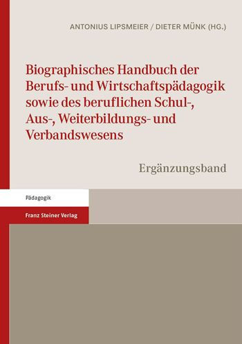 Biographisches Handbuch der Berufs- und Wirtschaftspadagogik sowie des beruflichen Schul-, Aus-, Weiterbildungs- und Verbandswesens: Erganzungsband