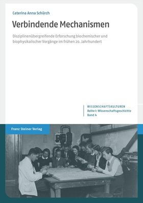Verbindende Mechanismen: Disziplinenubergreifende Erforschung biochemischer und biophysikalischer Vorgange im fruhen 20. Jahrhundert