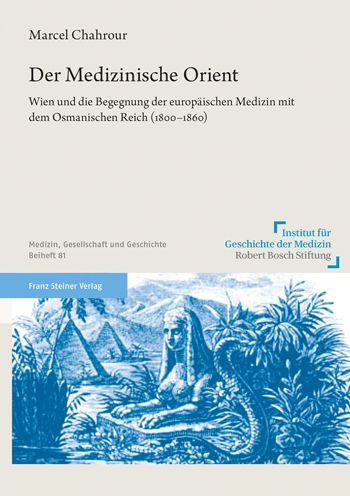 Der Medizinische Orient: Wien und die Begegnung der europaischen Medizin mit dem Osmanischen Reich (1800-1860)