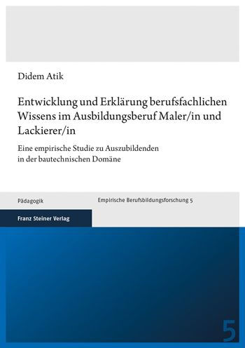 Entwicklung und Erklarung berufsfachlichen Wissens im Ausbildungsberuf Maler/in und Lackierer/in: Eine empirische Studie zu Auszubildenden in der bautechnischen Domane