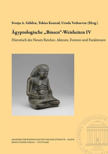 "Agyptologische 'Binsen'-Weisheiten IV. Hieratisch des Neuen Reiches: Akteure, Formen und Funktionen": Akten der internationalen Tagung in der Akademie der Wissenschaften und der Literatur u Mainz im Dezember 2019