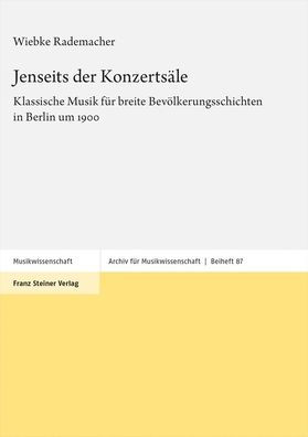 Jenseits der Konzertsale: Klassische Musik fur breite Bevolkerungsschichten in Berlin um 1900