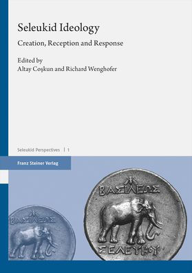 Seleukid Ideology: Creation, Reception and Response