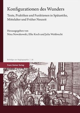 Konfigurationen des Wunders: Texte, Praktiken und Funktionen in Spatantike, Mittelalter und Fruher Neuzeit