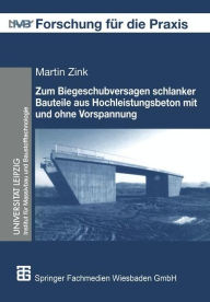 Title: Zum Biegeschubversagen schlanker Bauteile aus Hochleistungsbeton mit und ohne Vorspannung, Author: Martin Zink