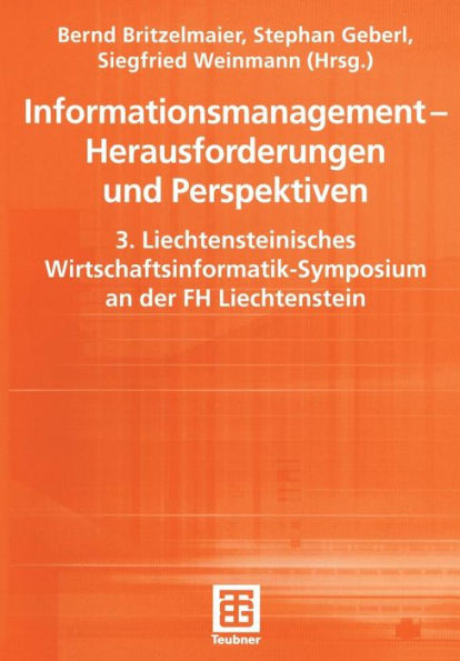 Informationsmanagement - Herausforderungen und Perspektiven: 3. Liechtensteinisches Wirtschaftsinformatik-Symposium an der FH Liechtenstein