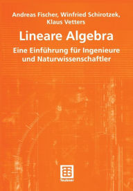 Title: Lineare Algebra: Eine Einführung für Ingenieure und Naturwissenschaftler, Author: Andreas Fischer