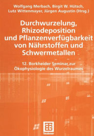 Title: Durchwurzelung, Rhizodeposition und Pflanzenverfügbarkeit von Nährstoffen und Schwermetallen: 12. Borkheider Seminar zur Ökophysiologie des Wurzelraumes, Author: Wolfgang Merbach