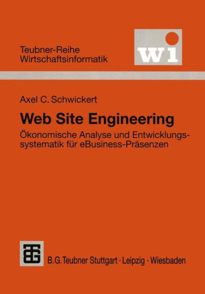 Web Site Engineering: Ökonomische Analyse und Entwicklungssystematik für eBusiness-Präsenzen