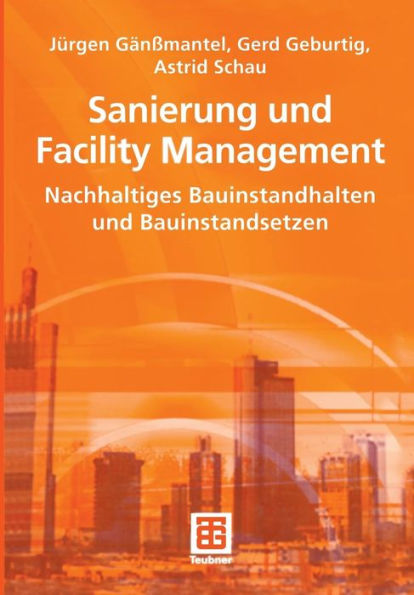 Sanierung und Facility Management: Nachhaltiges Bauinstandhalten und Bauinstandsetzen