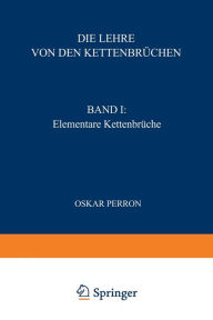 Title: Die Lehre von den Kettenbrüchen: Band I: Elementare Kettenbrüche, Author: Oskar Perron