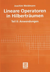 Title: Lineare Operatoren in Hilberträumen: Teil II: Anwendungen, Author: Joachim Weidmann