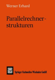 Title: Parallelrechnerstrukturen: Synthese von Architektur, Kommunikation und Algorithmus, Author: Werner Erhard