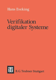 Title: Verifikation digitaler Systeme: Eine Einführung in den Entwurf korrekter digitaler Systeme, Author: Hans Eveking