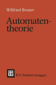 Title: Automatentheorie: Eine Einführung in die Theorie endlicher Automaten, Author: Wilfried Brauer