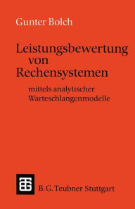 Title: Leistungsbewertung von Rechensystemen: mittels analytischer Warteschlangenmodelle, Author: Gunter Bolch