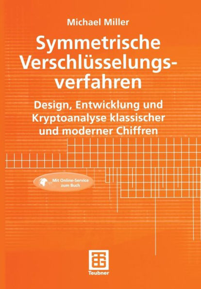 Symmetrische Verschlüsselungsverfahren: Design, Entwicklung und Kryptoanalyse klassischer und moderner Chiffren