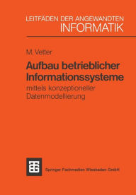 Title: Aufbau betrieblicher Informationssysteme: mittels konzeptioneller Datenmodellierung, Author: Max Vetter