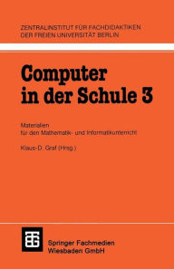 Title: Computer in der Schule 3: Materialien für den Mathematik-und Informatikunterricht, Author: Klaus-D. Graf