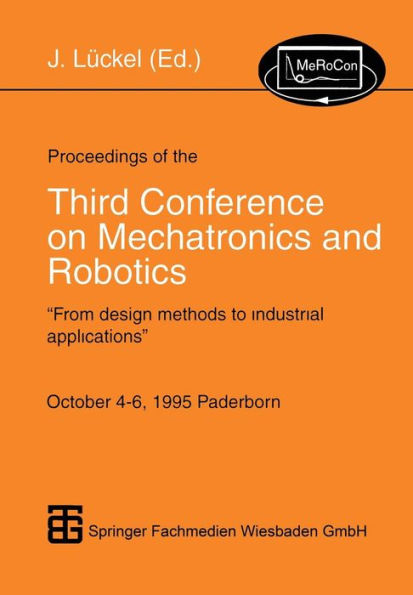 Proceedings of the Third Conference on Mechatronics and Robotics: "From design methods to industrial applications" October 4-6, 1995 Paderborn