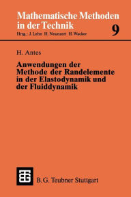 Title: Anwendungen der Methode der Randelemente in der Elastodynamik und der Fluiddynamik, Author: Heinz Antes