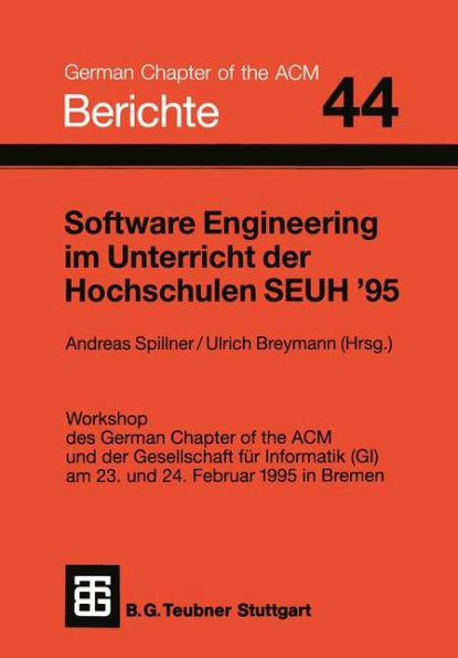 Software Engineering im Unterricht der Hochschulen SEUH '95: Workshop des German Chapter of the ACM und der Gesellschaft für Informatik (GI) am 23. und 24. Februar 1995 in Bremen