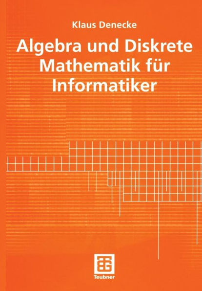 Algebra und Diskrete Mathematik für Informatiker