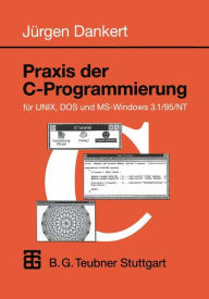 Title: Praxis der C-Programmierung für UNIX, DOS und MS-Windows 3.1/95/NT, Author: Jürgen Dankert