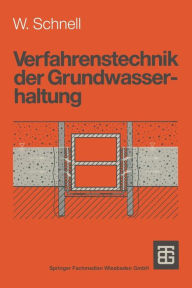 Title: Verfahrenstechnik der Grundwasserhaltung, Author: Wolfgang Schnell